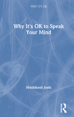 Why It's Ok to Speak Your Mind - Joshi, Hrishikesh