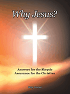 Why Jesus?: Answers for the Skeptic Assurance for the Christian