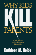 Why Kids Kill Parents: Child Abuse and Adolescent Homicide