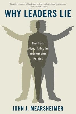 Why Leaders Lie: The Truth about Lying in International Politics - Mearsheimer, John J