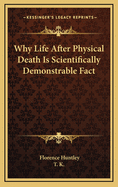 Why Life After Physical Death Is Scientifically Demonstrable Fact