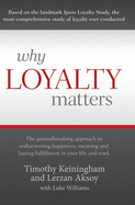 Why Loyalty Matters: The Groundbreaking Approach to Rediscovering Happiness, Meaning and Lasting Fulfillment in Your Life and Work