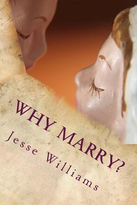 Why Marry?: A Comedy In Three Acts - Williams, Jesse Lynch