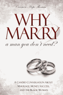 Why Marry a Man You Don't Need: A Candid Conversation about Marriage, Money, Success, and the Black Woman