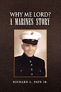 Why Me Lord? a Marines Story