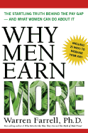 Why Men Earn More: The Startling Truth Behind the Pay Gap--And What Women Can Do about It - Farrell, Warren, PhD