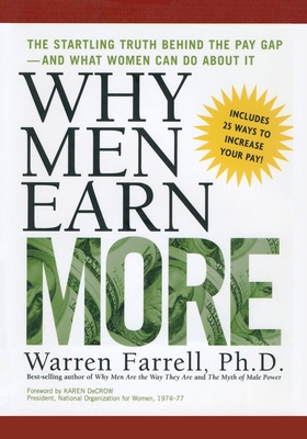 Why Men Earn More: The Startling Truth Behind the Pay Gap -- and What Women Can Do About It - Farrell, Warren