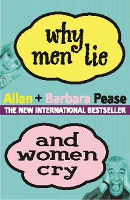 Why Men Lie and Women Cry: How to Get What You Want Out of Life by Asking - Pease, Allan, and Pease, Barbara