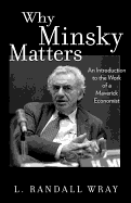 Why Minsky Matters: An Introduction to the Work of a Maverick Economist