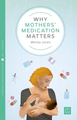 Why Mothers' Medication Matters - Jones, Wendy