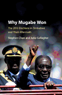 Why Mugabe Won: The 2013 Elections in Zimbabwe and their Aftermath