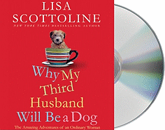 Why My Third Husband Will Be a Dog: The Amazing Adventures of an Ordinary Woman