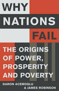 Why Nations Fail: FROM THE WINNERS OF THE NOBEL PRIZE IN ECONOMICS: The Origins of Power, Prosperity and Poverty