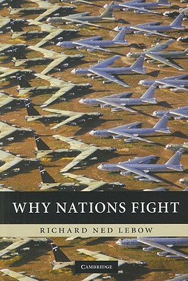 Why Nations Fight - LeBow, Richard Ned, Professor