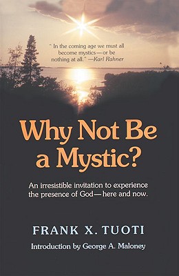 Why Not Be a Mystic? - Tuoti, Frank X, and Maloney, George A, S.J.