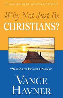 Why Not Just Be Christians? - Havner, Vance