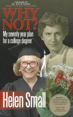 Why Not?: My Seventy Year Plan for a College Degree - Small, Helen, and Daniel, David (Foreword by)