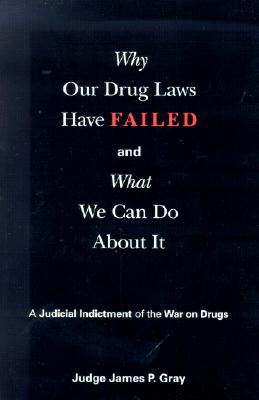 Why Our Drug Laws Have Failed - Gray, James