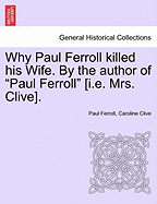 Why Paul Ferroll Killed His Wife. by the Author of "Paul Ferroll" [I.E. Mrs. Clive].