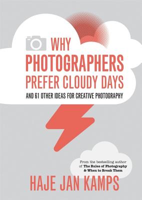 Why Photographers Prefer Cloudy Days: Surprising and Inspiring Tips for Photographers - Kamps, Haje Jan
