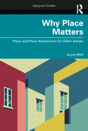 Why Place Matters: Place and Place Attachment for Older Adults