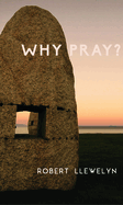 Why Pray?: Unpublished Writings by the Former Chaplain to the Shrine of Julian of Norwich Volume 1