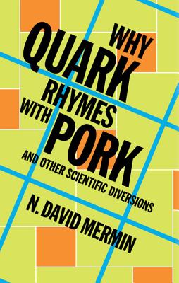 Why Quark Rhymes with Pork: And Other Scientific Diversions - Mermin, N David