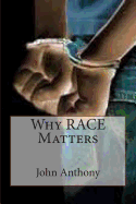 Why RACE Matters - Anthony, John