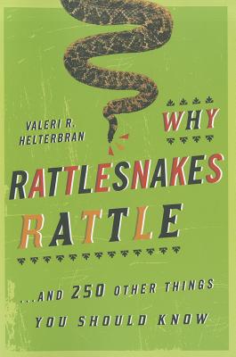 Why Rattlesnakes Rattle: ...and 250 Other Things You Should Know - Helterbran, Valeri R.