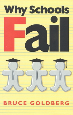 Why Schools Fail: The Denial of Individuality and the Decline of Learning - Goldberg, Bruce, Dr.