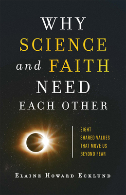 Why Science and Faith Need Each Other - Ecklund, Elaine Howard (Preface by)