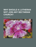 Why Should a Lutheran Not Join Any Sectarian Church?