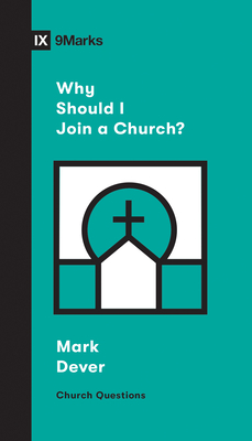 Why Should I Join a Church? - Dever, Mark, and Emadi, Sam (Editor)