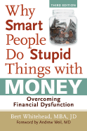 Why Smart People Do Stupid Things with Money: Overcoming Financial Dysfunction