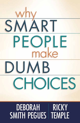 Why Smart People Make Dumb Choices - Pegues, Deborah Smith, and Temple, Ricky