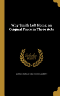 Why Smith Left Home; an Original Farce in Three Acts