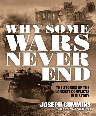 Why Some Wars Never End: The Stories of the Longest Conflicts in History - Cummins, Joseph