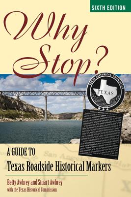 Why Stop?: A Guide to Texas Roadside Historical Markers - Awbrey, Betty Dooley (Editor), and Awbrey, Stuart (Editor), and The Texas Historical Commission