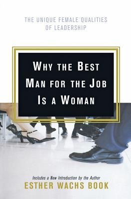 Why the Best Man for the Job Is A Woman - Wachs Book, Esther