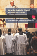 Why the Catholic Church Remains Unshaken: The Silent Strength of the Church