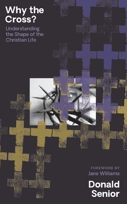 Why the Cross? Understanding the Shape of the Christian Life - Senior, Donald