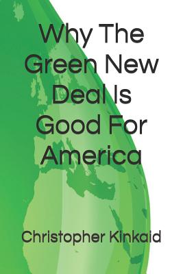 Why The Green New Deal Is Good For America - Kinkaid, Christopher