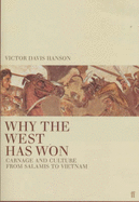 Why the West Has Won: Carnage and Culture from Salamis to Vietnam - Hanson, Victor Davis
