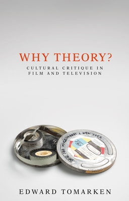 Why Theory?: Cultural Critique in Film and Television - Tomarken, Edward