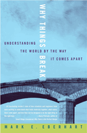 Why Things Break: Understanding the World by the Way It Comes Apart