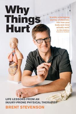 Why Things Hurt: Life Lessons from an Injury-prone Physical Therapist - Lee Pt, Diane (Contributions by), and Stevenson Pt, Brent