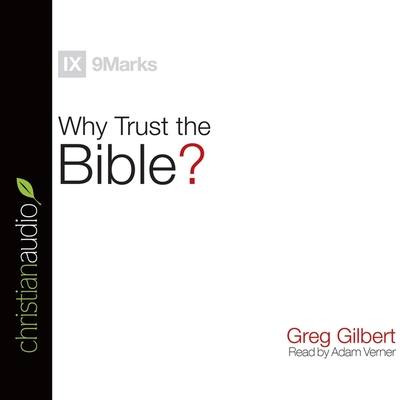 Why Trust the Bible? - Gilbert, Greg, and Verner, Adam (Read by)