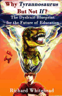 Why Tyrannosaurus But Not If? Us/Can Edition: The Dyslexic Blueprint for the Future of Education