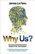 Why Us?: How Science Rediscovered the Mystery of Ourselves