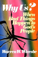 Why Us?: When Bad Things Happen to God's People - Wiersbe, Warren W, Dr.